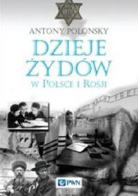 Dzieje Żydów w Polsce i Rosji - Antony Polonsky