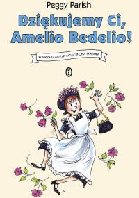 Dziękujemy Ci, Amelio Bedelio! - Peggy Parish