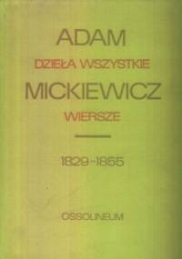 Dzieła wszystkie. Wiersze 1829-1855 - Adam Mickiewicz
