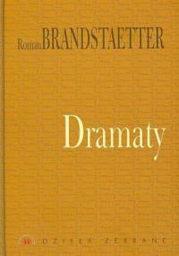 Dzieła zebrane. Dramaty - Roman Brandstaetter