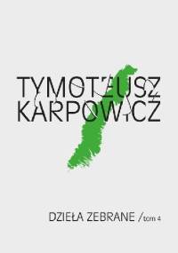 Dzieła zebrane, tom 4 - Tymoteusz Karpowicz