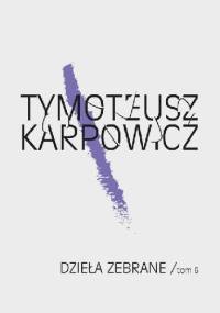 Dzieła zebrane, tom 6 - Tymoteusz Karpowicz