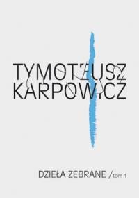 Dzieła zebrane. Tom I - Tymoteusz Karpowicz