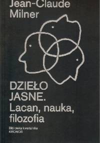 Dzieło jasne. Lacan, nauka, filozofia - Jean-Claude Milner