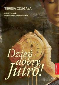 Dzień dobry, Jutro! - Teresa Czugała