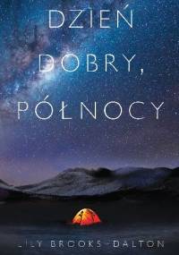 Dzień dobry, północy - Lily Brooks-Dalton