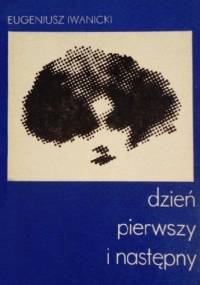 Dzień pierwszy i następny - Eugeniusz Iwanicki