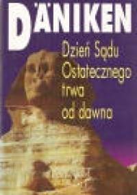 Dzień Sądu Ostatecznego trwa od dawna - Erich von Däniken