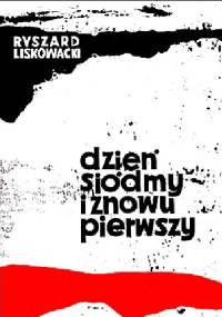 Dzień siódmy i znowu pierwszy - Ryszard Liskowacki