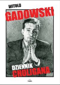Dziennik chuligana - Witold Gadowski