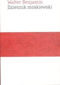 Dziennik moskiewski - Walter Benjamin