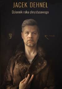Dziennik roku chrystusowego - Jacek Dehnel