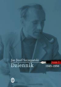 Dziennik. Tom I: 1945-1956 - Jan Józef Szczepański