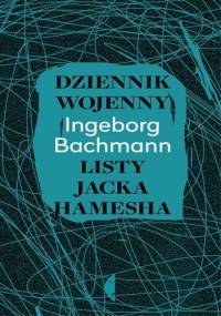 Dziennik wojenny. Listy Jacka Hamesha - Ingeborg Bachmann