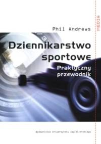 Dziennikarstwo sportowe. Praktyczny przewodnik - Phil Andrews