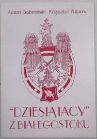 "Dziesiątacy" z Białegostoku - Adam Czesław Dobroński, Krzysztof Filipow