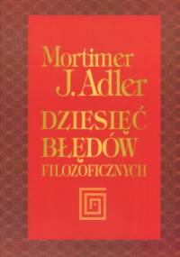 Dziesięć błędów filozoficznych - Mortimer Adler