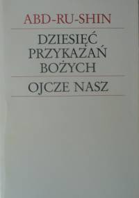 Dziesięć Przykazań Bożych i Ojcze Nasz - Abd-ru-shin