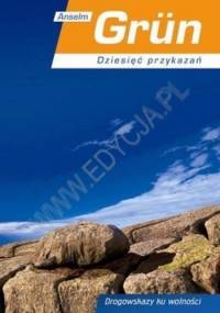 Dziesięć przykazań. Drogowskazy ku wolności - Anselm Grün OSB