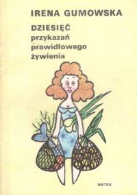 Dziesięć przykazań prawidłowego żywienia - Irena Gumowska