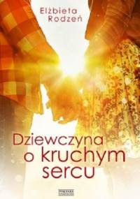 Dziewczyna o kruchym sercu - Elżbieta Rodzeń