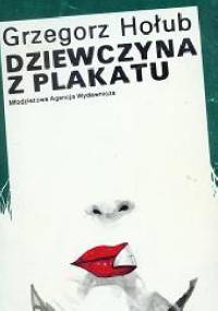 Dziewczyna z plakatu - Grzegorz Hołub