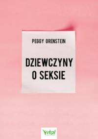 Dziewczyny o seksie - Peggy Orenstein