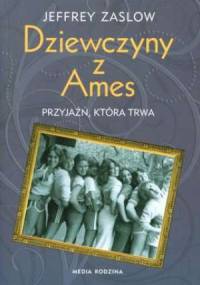 Dziewczyny z Ames: przyjaźń, która trwa - Jeffrey Zaslow