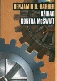 Dżihad kontra McŚwiat - Benjamin Barber