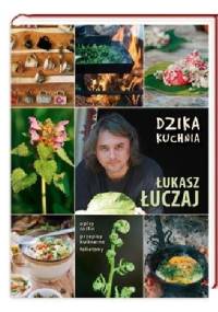 Dzika kuchnia - Łukasz Łuczaj
