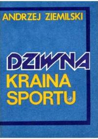 Dziwna kraina sportu - Andrzej Ziemilski
