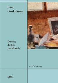 Dziwne drobne przedmioty. Wybór wierszy - Lars Gustafsson