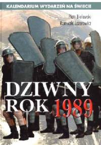 Dziwny rok 1989 : kalendarium wydarzeń na świecie - Piotr Bielawski