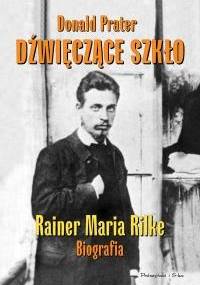 Dźwięczące szkło. Rainer Maria Rilke. Biografia - Donald Prater
