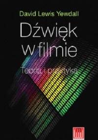 Dźwięk w filmie. Teoria i praktyka - Dawid Lewis Yewdall