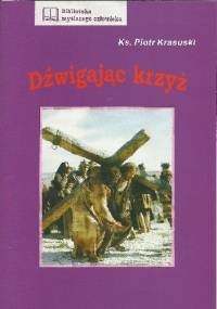 Dźwigając krzyż - ks. Piotr Krasuski