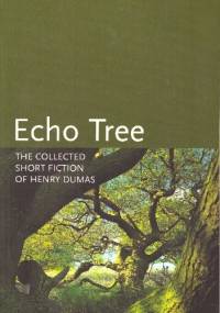 Echo Tree: The Collected Short Fiction of Henry Dumas - Henry Dumas