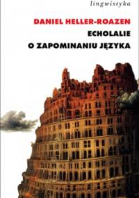 Echolalie. O zapominaniu języka - Daniel Heller-Roazen