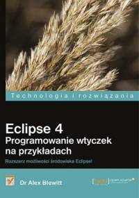 Eclipse 4. Programowanie wtyczek na przykładach - Alex Blewitt Dr