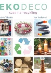 Eco deco. Czas na recykling - Joanna Tołłoczko, Piotr Syndoman