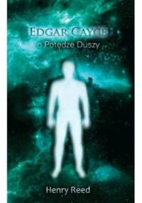 Edgar Cayce o potędze duszy - Henry Reed