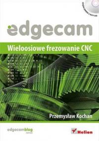 Edgecam. Wieloosiowe frezowanie CNC + 2 CD - Przemysław Kochan