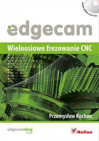 Edgecam. Wieloosiowe frezowanie CNC - Przemysław Kochan