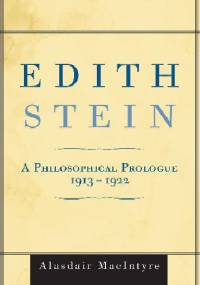 Edith Stein: A Philosophical Prologue, 1913-1922 - Macintyre Alasdair