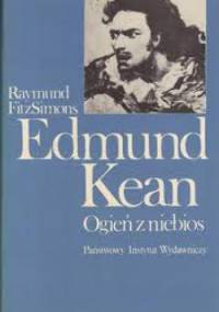 Edmund Kean - Ogień z niebios. - Raymund FitzSimons
