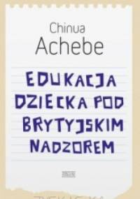 Edukacja dziecka pod brytyjskim nadzorem - Chinua Achebe
