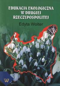 Edukacja ekologiczna w Drugiej Rzeczypospolitej - Wolter Edyta