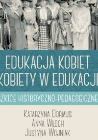 Edukacja kobiet, kobiety w edukacji. Szkice historyczno-pedagogiczne