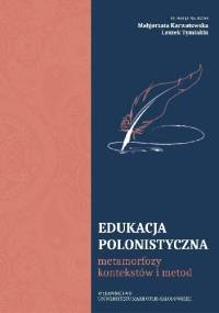 Edukacja polonistyczna. Metamorfozy kontekstów i metod - praca zbiorowa