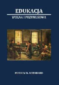 Edukacja wolna i przymusowa - Murray Newton Rothbard